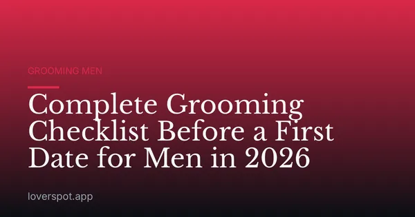 Complete Grooming Checklist Before a First Date for Men in 2026