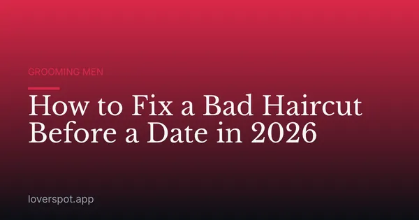 How to Fix a Bad Haircut Before a Date in 2026