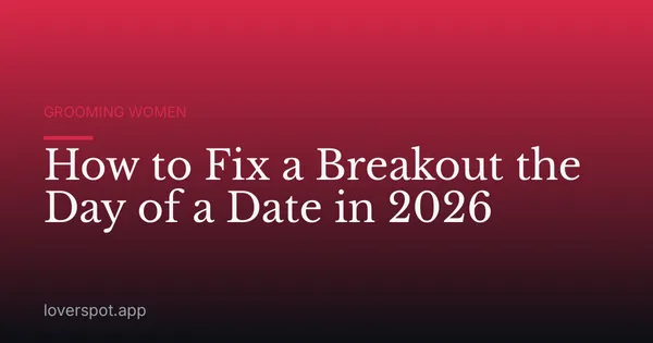 How to Fix a Breakout the Day of a Date in 2026