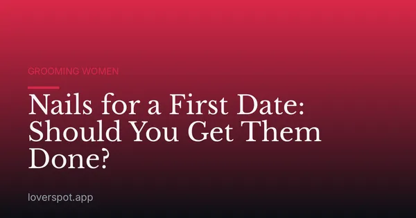 Nails for a First Date: Should You Get Them Done?