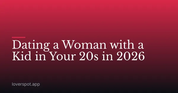 Dating a Woman with a Kid in Your 20s in 2026