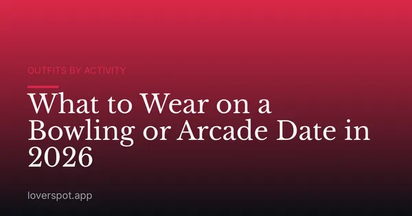 What to Wear on a Bowling or Arcade Date in 2026