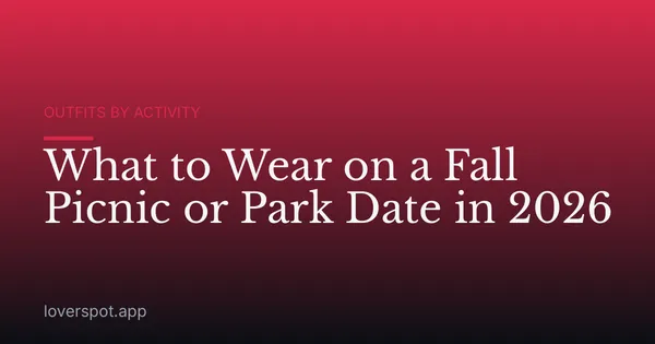 What to Wear on a Fall Picnic or Park Date in 2026
