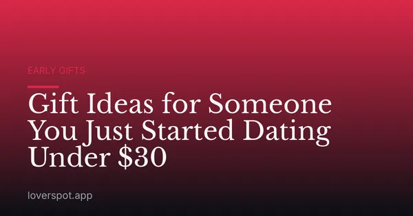 Gift Ideas for Someone You Just Started Dating Under $30