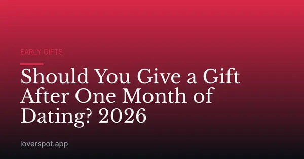 Should You Give a Gift After One Month of Dating? 2026
