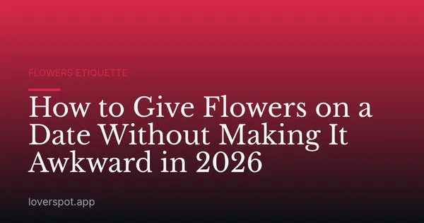 How to Give Flowers on a Date Without Making It Awkward in 2026