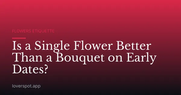 Is a Single Flower Better Than a Bouquet on Early Dates?