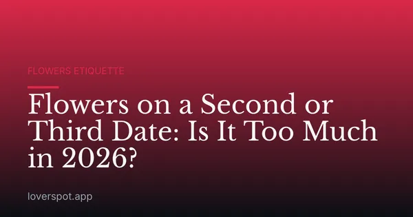 Flowers on a Second or Third Date: Is It Too Much in 2026?