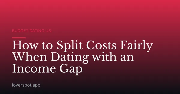 How to Split Costs Fairly When Dating with an Income Gap