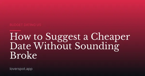 How to Suggest a Cheaper Date Without Sounding Broke