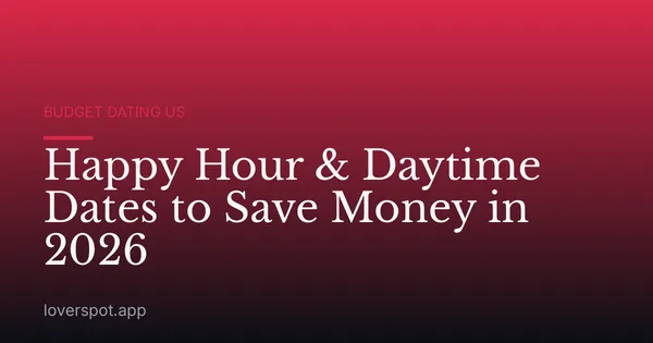Happy Hour & Daytime Dates to Save Money in 2026