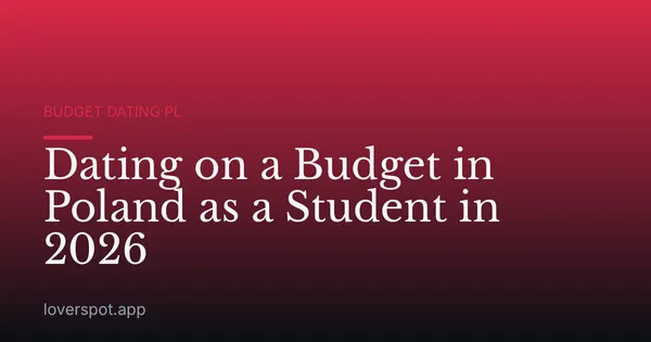 Dating on a Budget in Poland as a Student in 2026