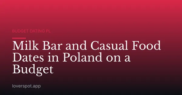 Milk Bar and Casual Food Dates in Poland on a Budget
