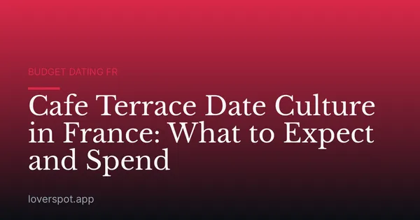 Cafe Terrace Date Culture in France: What to Expect and Spend