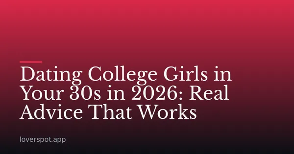 Dating College Girls in Your 30s in 2026: Real Advice That Works