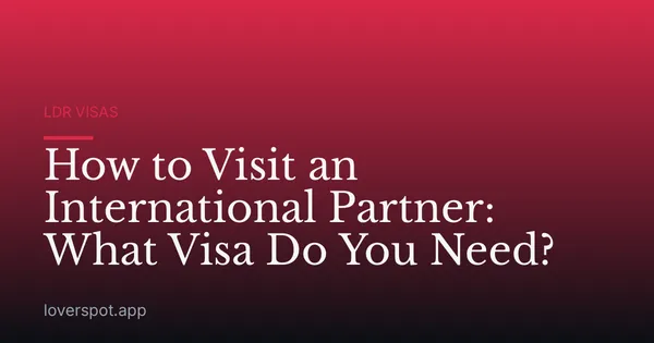 How to Visit an International Partner: What Visa Do You Need?