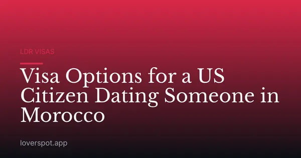 Visa Options for a US Citizen Dating Someone in Morocco