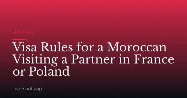 Visa Rules for a Moroccan Visiting a Partner in France or Poland