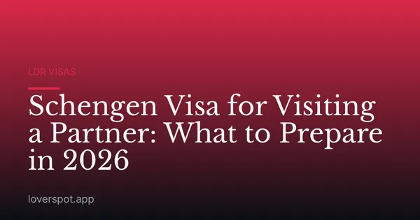Schengen Visa for Visiting a Partner: What to Prepare in 2026