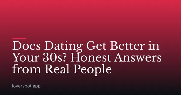 Does Dating Get Better in Your 30s? Honest Answers from Real People