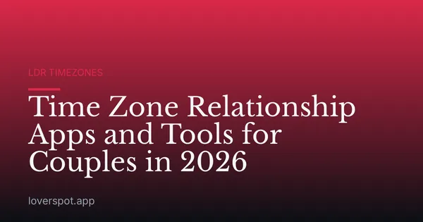 Time Zone Relationship Apps and Tools for Couples in 2026