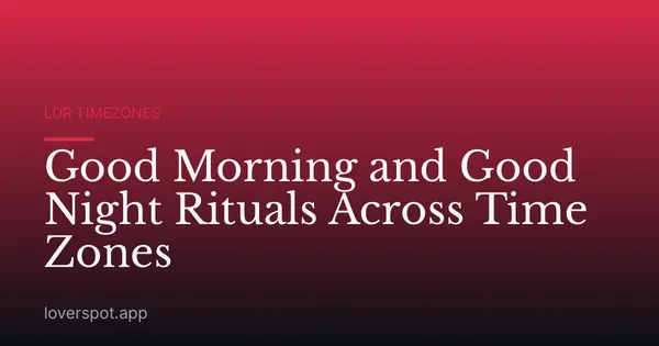 Good Morning and Good Night Rituals Across Time Zones
