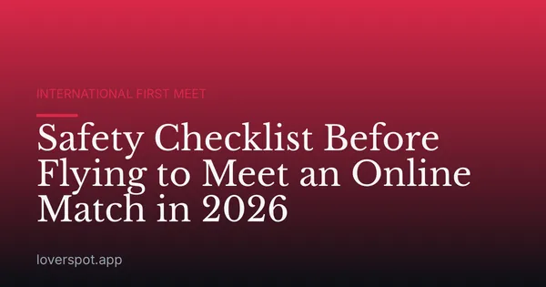 Safety Checklist Before Flying to Meet an Online Match in 2026
