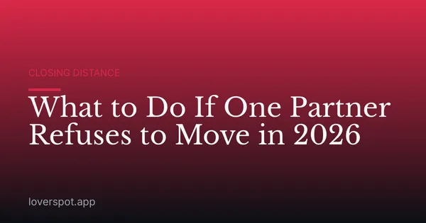 What to Do If One Partner Refuses to Move in 2026