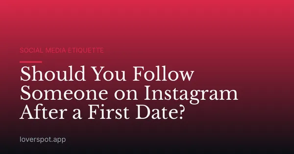 Should You Follow Someone on Instagram After a First Date?