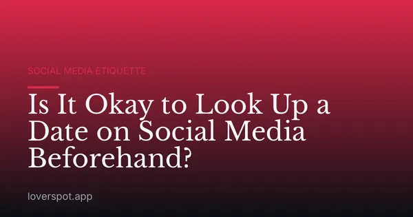 Is It Okay to Look Up a Date on Social Media Beforehand?