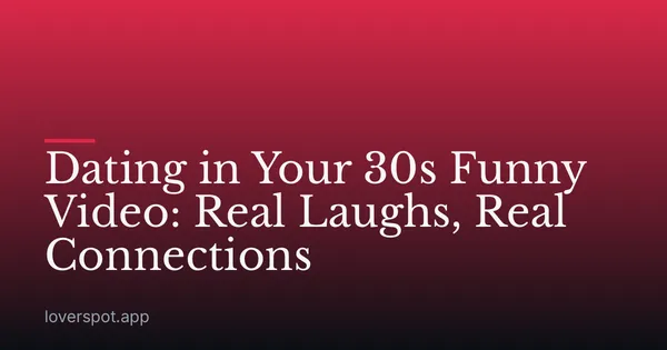 Dating in Your 30s Funny Video: Real Laughs, Real Connections
