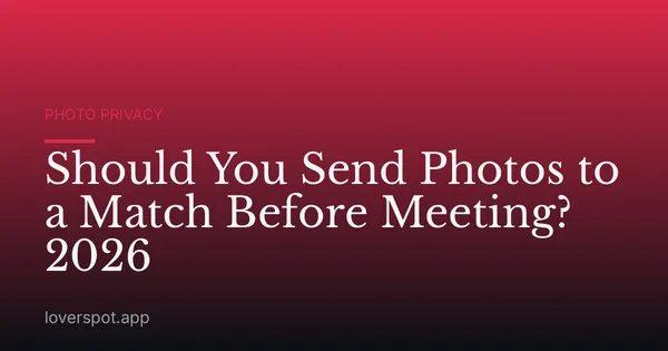 Should You Send Photos to a Match Before Meeting? 2026