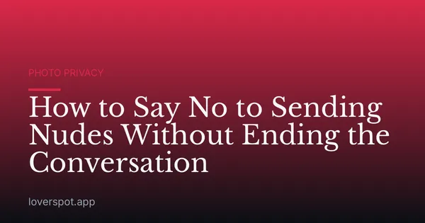 How to Say No to Sending Nudes Without Ending the Conversation