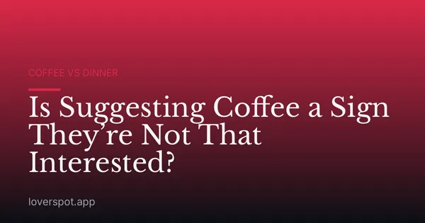 Is Suggesting Coffee a Sign They’re Not That Interested?