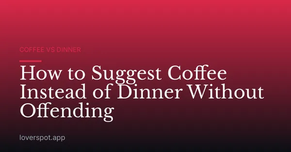 How to Suggest Coffee Instead of Dinner Without Offending