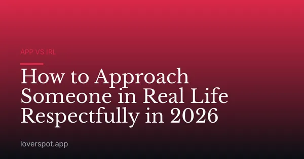 How to Approach Someone in Real Life Respectfully in 2026