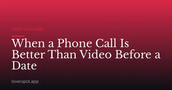 When a Phone Call Is Better Than Video Before a Date