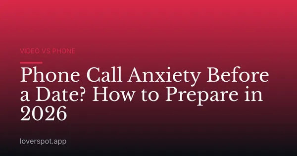 Phone Call Anxiety Before a Date? How to Prepare in 2026