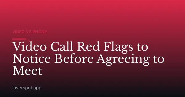 Video Call Red Flags to Notice Before Agreeing to Meet