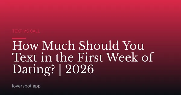 How Much Should You Text in the First Week of Dating? | 2026