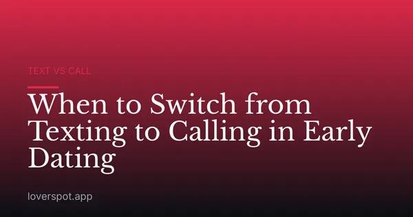 When to Switch from Texting to Calling in Early Dating