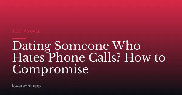 Dating Someone Who Hates Phone Calls? How to Compromise