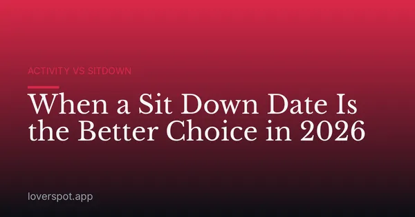 When a Sit Down Date Is the Better Choice in 2026