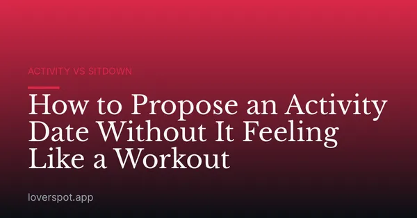 How to Propose an Activity Date Without It Feeling Like a Workout
