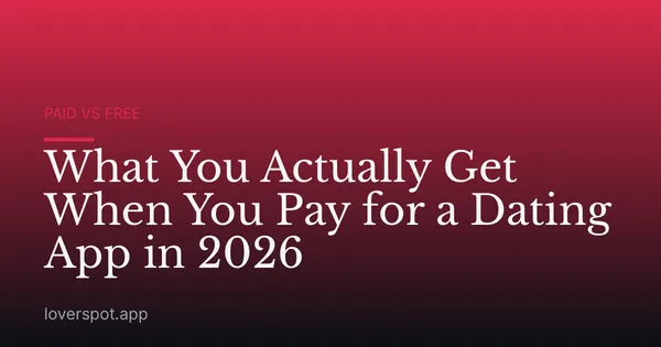 What You Actually Get When You Pay for a Dating App in 2026
