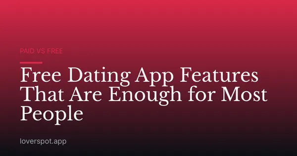 Free Dating App Features That Are Enough for Most People