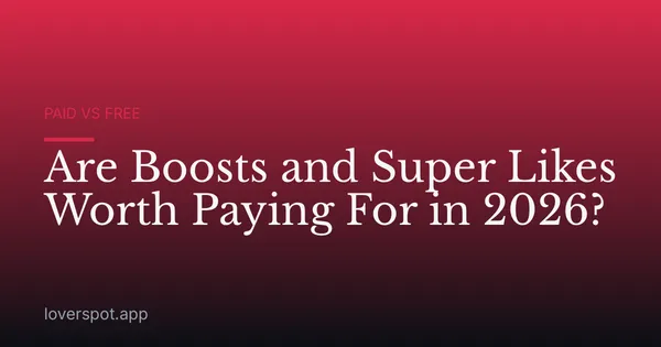 Are Boosts and Super Likes Worth Paying For in 2026?