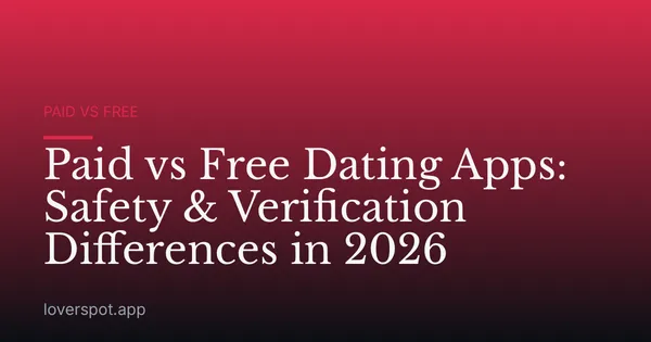 Paid vs Free Dating Apps: Safety & Verification Differences in 2026
