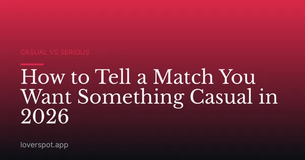 How to Tell a Match You Want Something Casual in 2026