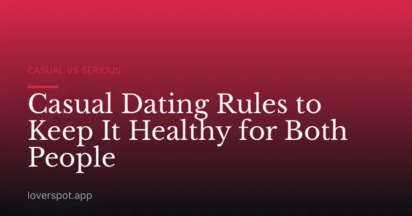 Casual Dating Rules to Keep It Healthy for Both People
